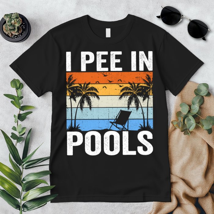 I Pee In Pools Sarcastic Sayings For Pools Lovers Premium T-Shirt