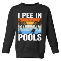 I Pee In Pools Sarcastic Sayings For Pools Lovers Toddler Sweatshirt