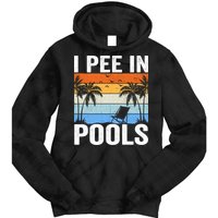 I Pee In Pools Sarcastic Sayings For Pools Lovers Tie Dye Hoodie