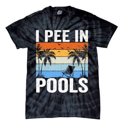I Pee In Pools Sarcastic Sayings For Pools Lovers Tie-Dye T-Shirt