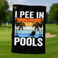I Pee In Pools Sarcastic Sayings For Pools Lovers Golf Towel