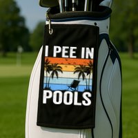 I Pee In Pools Sarcastic Sayings For Pools Lovers Golf Towel
