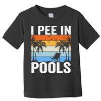 I Pee In Pools Sarcastic Sayings For Pools Lovers Toddler T-Shirt