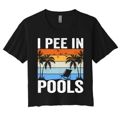 I Pee In Pools Sarcastic Sayings For Pools Lovers Women's Crop Top Tee