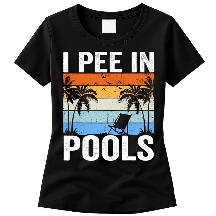 I Pee In Pools Sarcastic Sayings For Pools Lovers Womens T-Shirt