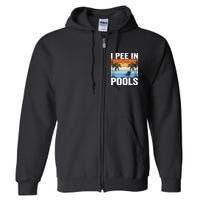 I Pee In Pools Sarcastic Sayings For Pools Lovers Full Zip Hoodie