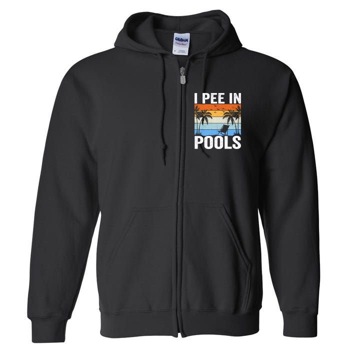 I Pee In Pools Sarcastic Sayings For Pools Lovers Full Zip Hoodie