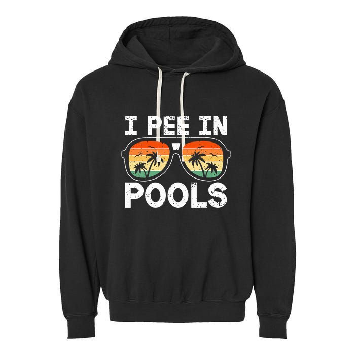 I Pee In Pools Funny Jokes Sarcastic Sayings Vacation Garment-Dyed Fleece Hoodie