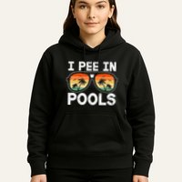 I Pee In Pools Funny Jokes Sarcastic Sayings Vacation Hoodie
