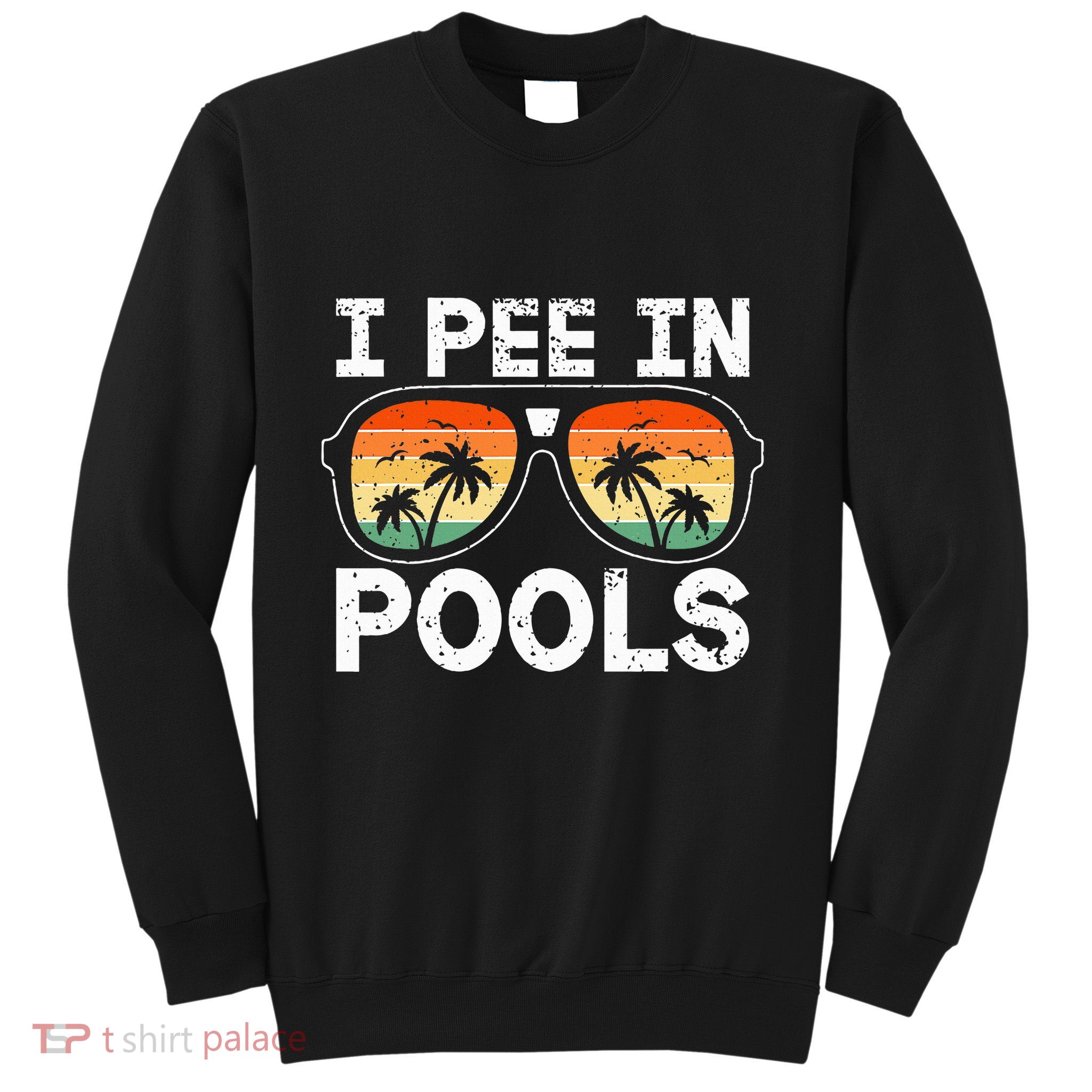 I Pee In Pools Funny Jokes Sarcastic Sayings Vacation Sweatshirt
