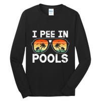 I Pee In Pools Funny Jokes Sarcastic Sayings Vacation Tall Long Sleeve T-Shirt