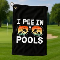 I Pee In Pools Funny Jokes Sarcastic Sayings Vacation Golf Towel