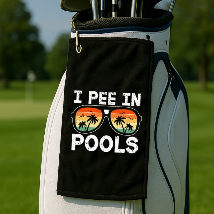 I Pee In Pools Funny Jokes Sarcastic Sayings Vacation Golf Towel