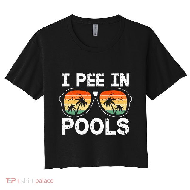 I Pee In Pools Funny Jokes Sarcastic Sayings Vacation Crop Top