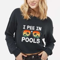 I Pee In Pools Funny Jokes Sarcastic Sayings Vacation Cropped Pullover Crew