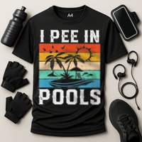 I Pee In Pools Sarcastic Sayings For Pools Lovers  Performance Shirt