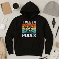 I Pee In Pools Sarcastic Sayings For Pools Lovers  Hoodie