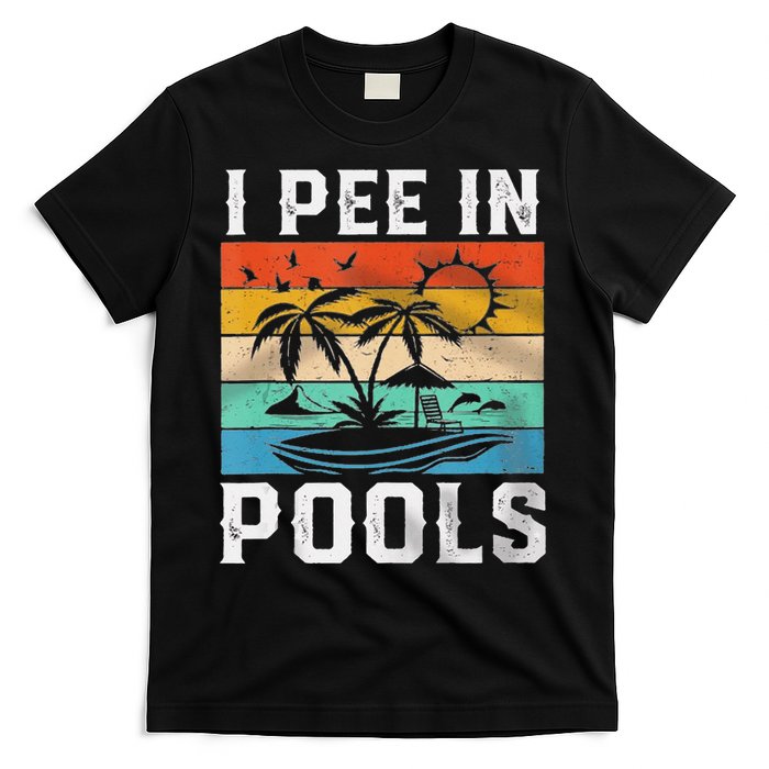 I Pee In Pools Sarcastic Sayings For Pools Lovers  T-Shirt