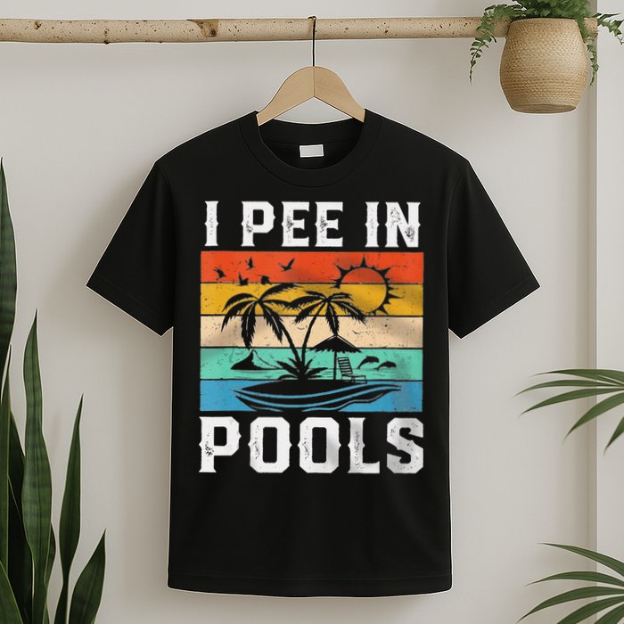 I Pee In Pools Sarcastic Sayings For Pools Lovers  T-Shirt