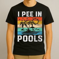 I Pee In Pools Sarcastic Sayings For Pools Lovers  T-Shirt