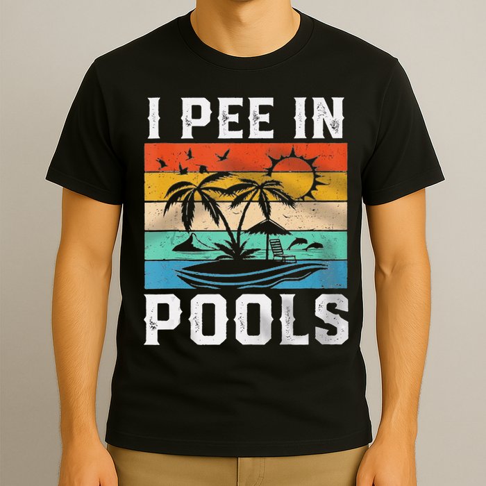 I Pee In Pools Sarcastic Sayings For Pools Lovers  T-Shirt