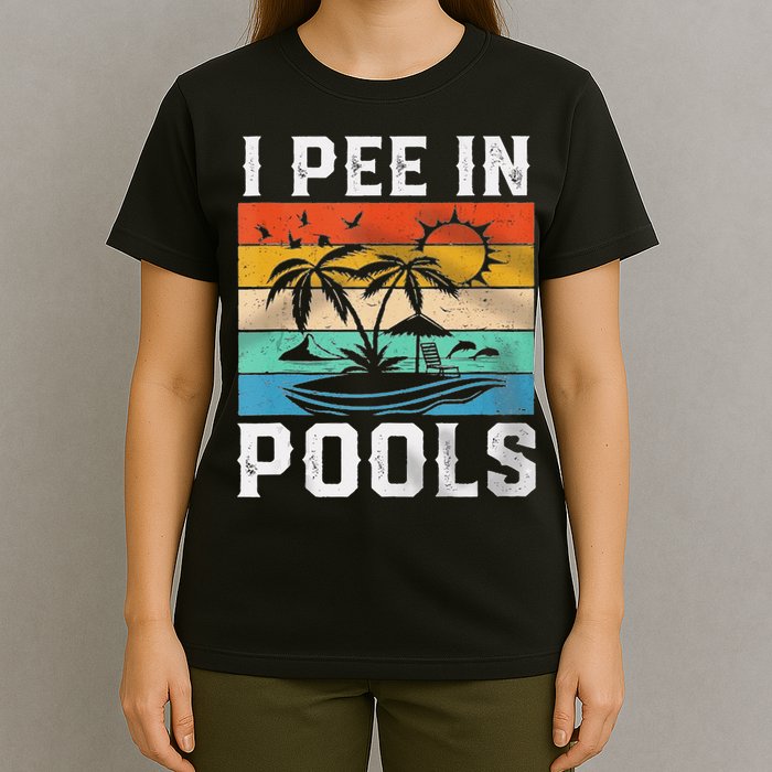 I Pee In Pools Sarcastic Sayings For Pools Lovers  T-Shirt