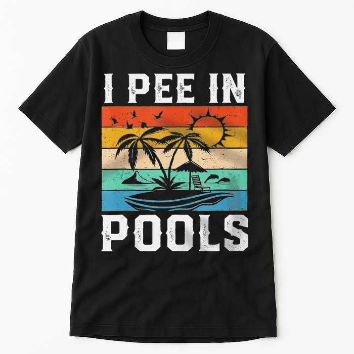 I Pee In Pools Sarcastic Sayings For Pools Lovers  Tall T-Shirt
