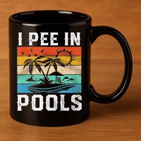 I Pee In Pools Sarcastic Sayings For Pools Lovers  11oz C Handle Ceramic Mug