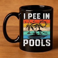 I Pee In Pools Sarcastic Sayings For Pools Lovers  11oz C Handle Ceramic Mug