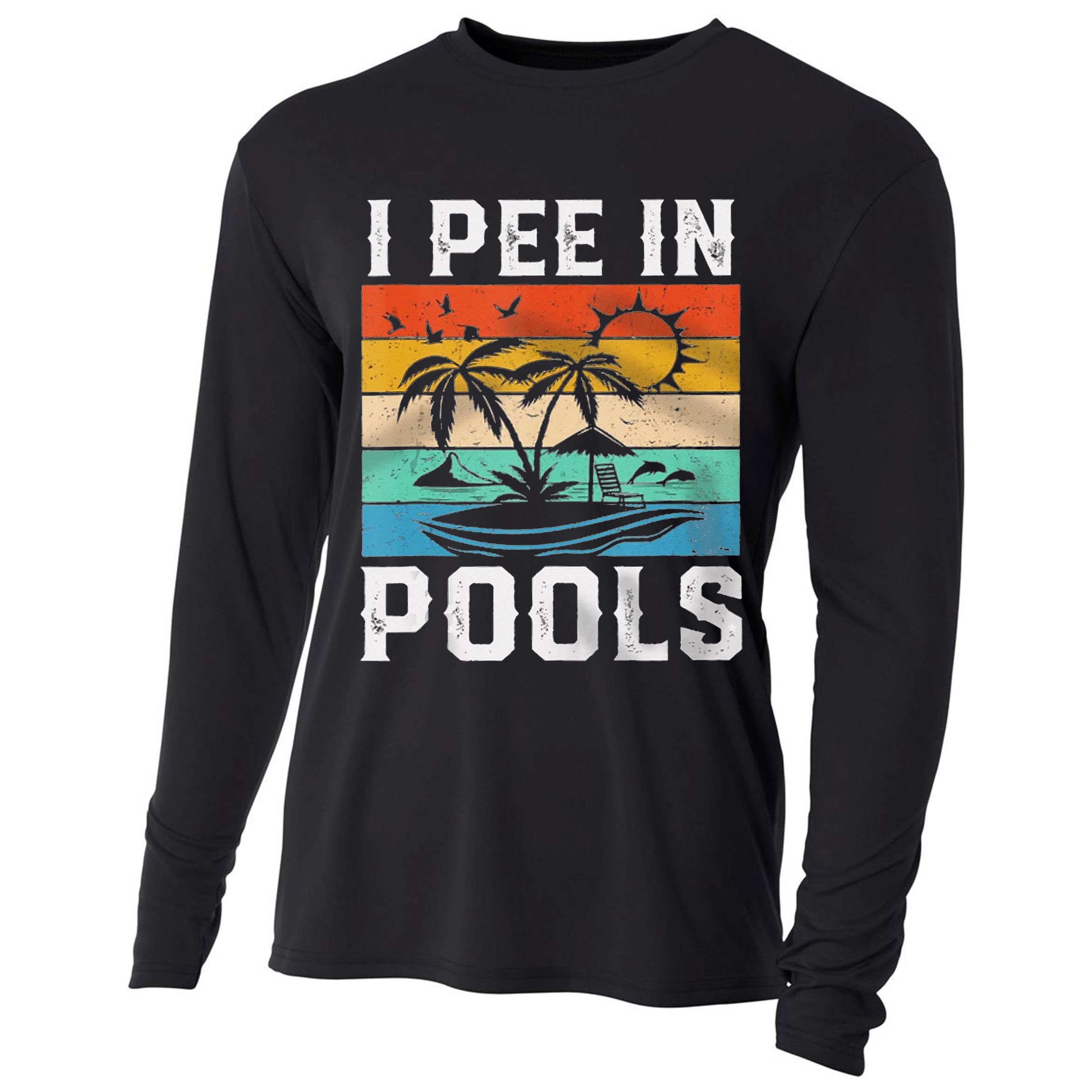 I Pee In Pools Sarcastic Sayings For Pools Lovers  Cooling Performance Long Sleeve Crew