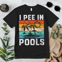 I Pee In Pools Sarcastic Sayings For Pools Lovers  Premium T-Shirt