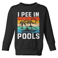 I Pee In Pools Sarcastic Sayings For Pools Lovers  Toddler Sweatshirt