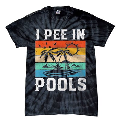 I Pee In Pools Sarcastic Sayings For Pools Lovers  Tie-Dye T-Shirt
