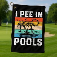 I Pee In Pools Sarcastic Sayings For Pools Lovers  Golf Towel