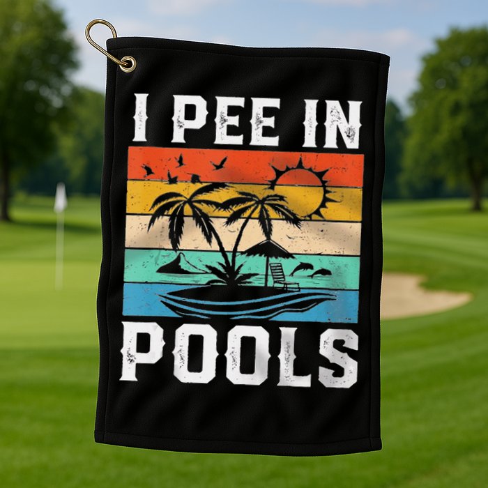 I Pee In Pools Sarcastic Sayings For Pools Lovers  Golf Towel