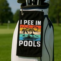 I Pee In Pools Sarcastic Sayings For Pools Lovers  Golf Towel