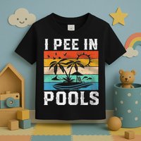 I Pee In Pools Sarcastic Sayings For Pools Lovers  Toddler T-Shirt