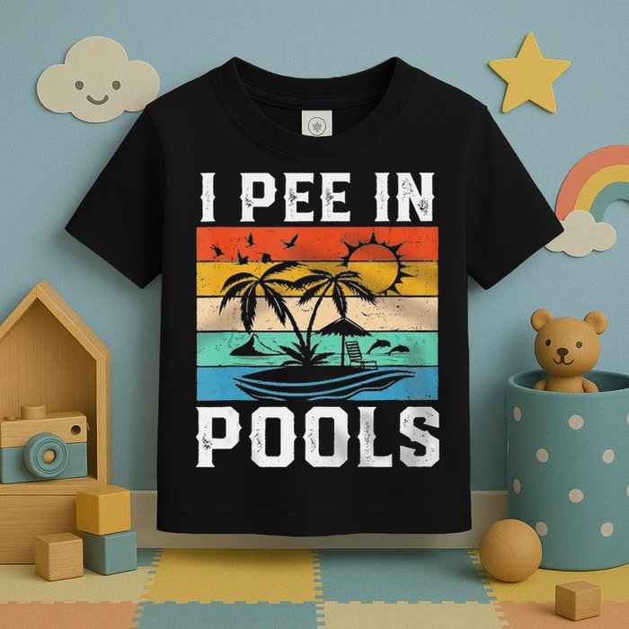I Pee In Pools Sarcastic Sayings For Pools Lovers  Toddler T-Shirt