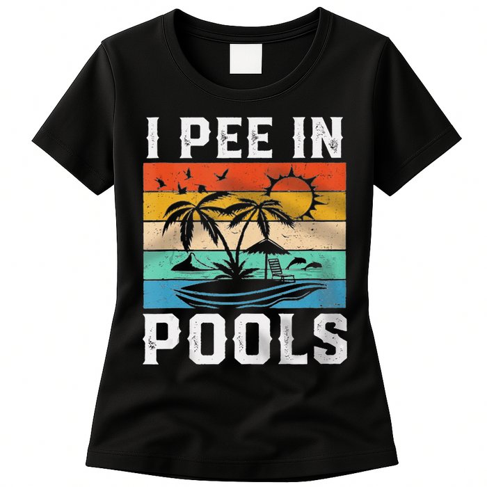 I Pee In Pools Sarcastic Sayings For Pools Lovers  Womens T-Shirt