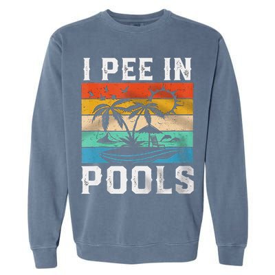 I Pee In Pools Sarcastic Sayings For Pools Lovers  Garment-Dyed Sweatshirt