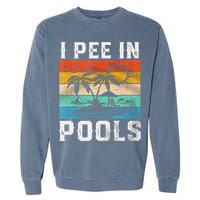 I Pee In Pools Sarcastic Sayings For Pools Lovers  Garment-Dyed Sweatshirt