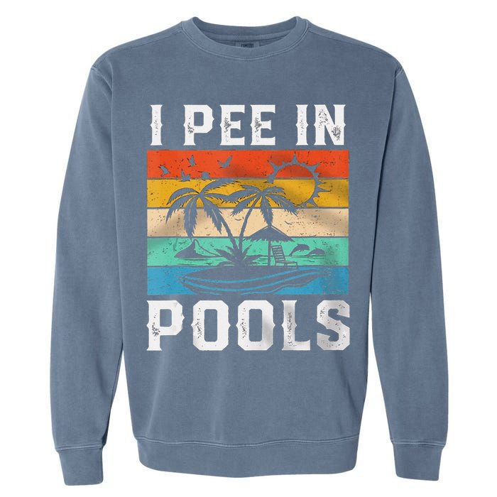 I Pee In Pools Sarcastic Sayings For Pools Lovers  Garment-Dyed Sweatshirt