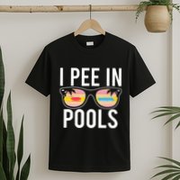 I Pee In Pools Funny Cool T-Shirt