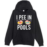 I Pee In Pools Funny Cool Premium Pullover Hoodie