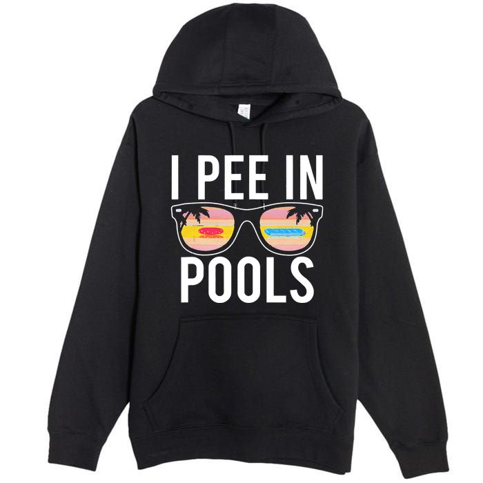 I Pee In Pools Funny Cool Premium Pullover Hoodie