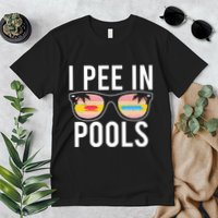 I Pee In Pools Funny Cool Premium T-Shirt