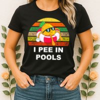 I Pee In Pools Womens T-Shirt