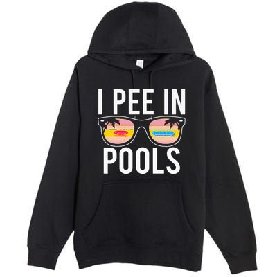 I Pee In Pools Premium Pullover Hoodie