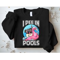 I Pee In Pools Funny Dog Swimming Pool Jokes Sweatshirt