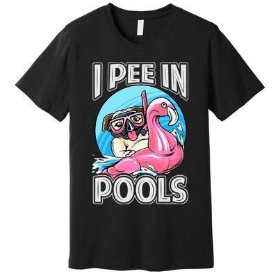 I Pee In Pools Funny Dog Swimming Pool Jokes Premium T-Shirt
